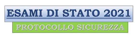 SI PUBBLICA IL PROTOCOLLO RIGUARDANTE LE MISURE DI PREVENZIONE E PROTEZIONE ADOTTATE PER LA SICUREZZA AGLI ESAMI DI STATO a.s. 2019-2020