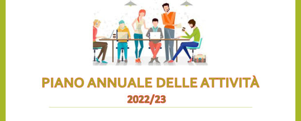 Piano Annuale delle Attività – a.s. 2022/23 Nella seduta del 25 ottobre 2022 il Collegio dei Docenti ha approvato il Piano Annuale delle attività a.s. 2022/2023 di seguito allegato